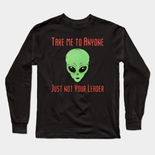 Take me to your Leader.... no anyone else Long Sleeve T-Shirt